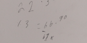 22^(· 3)
13=66.90
overline 61*