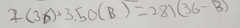 2(36)+3.50(B)=28)(36-B)