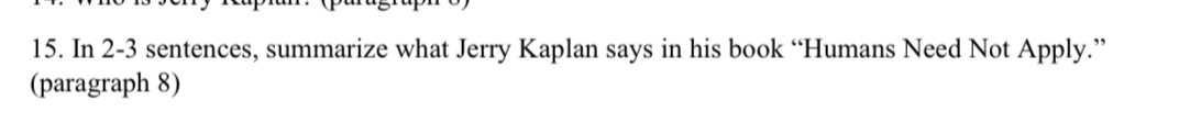 In 2-3 sentences, summarize what Jerry Kaplan says in his book “Humans Need Not Apply.” 
(paragraph 8)