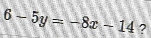 6-5y=-8x-14 ?