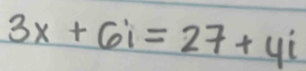 3x+6i=27+4i