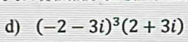 (-2-3i)^3(2+3i)