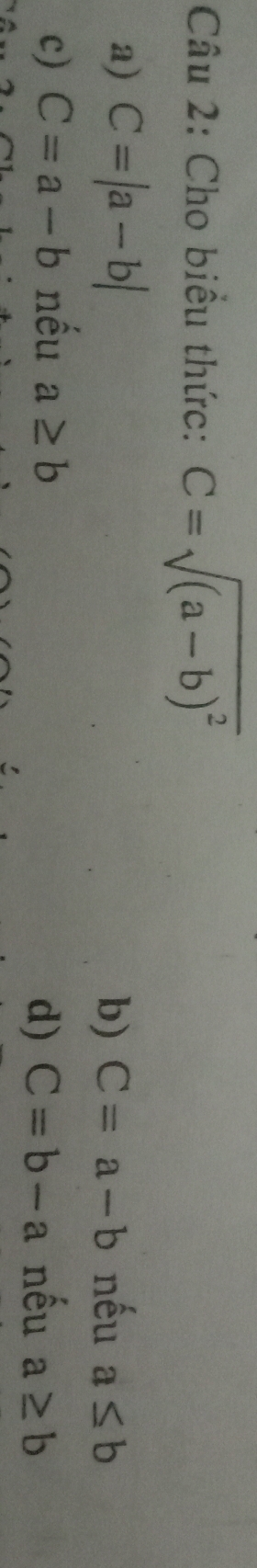 Cho biểu thức: C=sqrt((a-b)^2)
a) C=|a-b| nếu a≤ b
b) C=a-b
c) C=a-b nều a≥ b
d) C=b-a nếu a≥ b