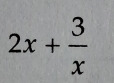 2x+ 3/x 