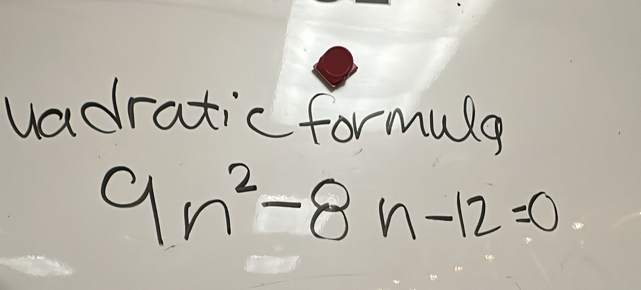 vadratic formulg
9n^2-8n-12=0