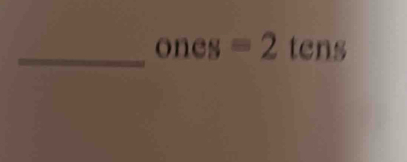 ones=2tens