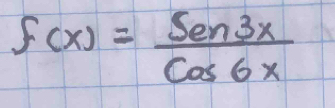 f(x)= sen 3x/cos 6x 