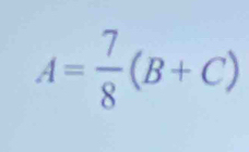 A= 7/8 (B+C)