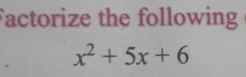 Factorize the following
x^2+5x+6