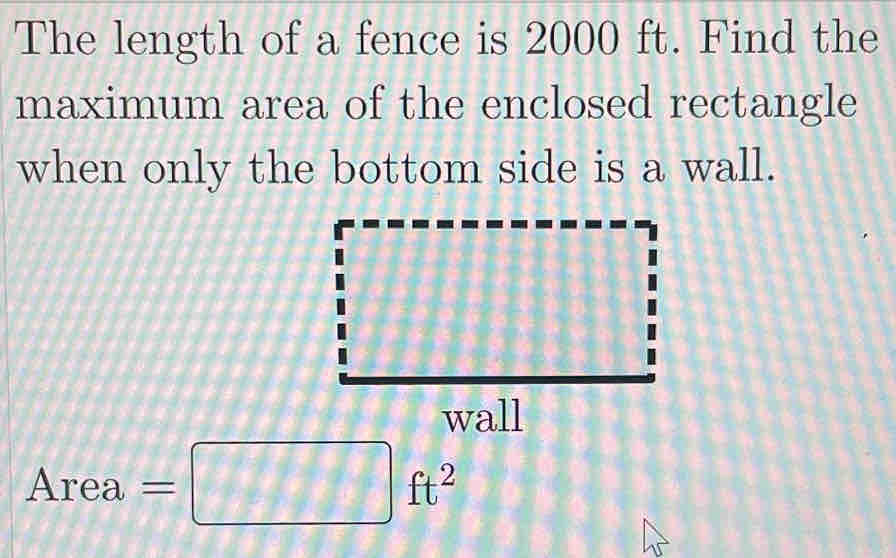 Solved: The length of a fence is 2000 ft. Find the maximum area of the ...
