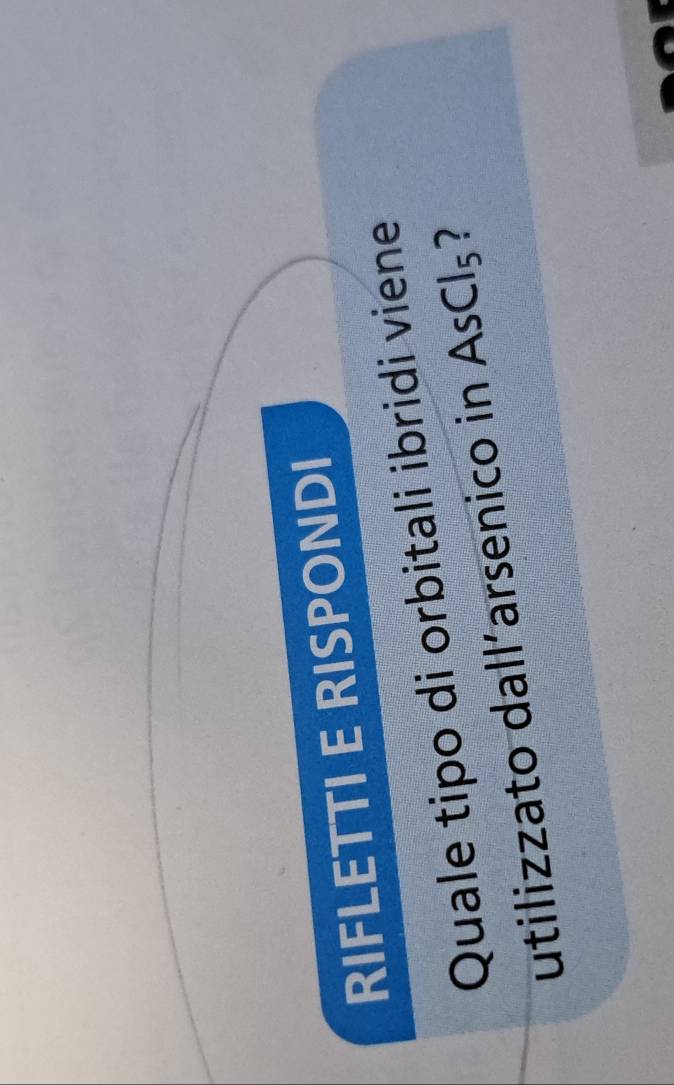RIFLETTI E RISPONDI 
Quale tipo di orbitali ibridi viene 
utilizzato dall´arsenico in AsCl_5 2
