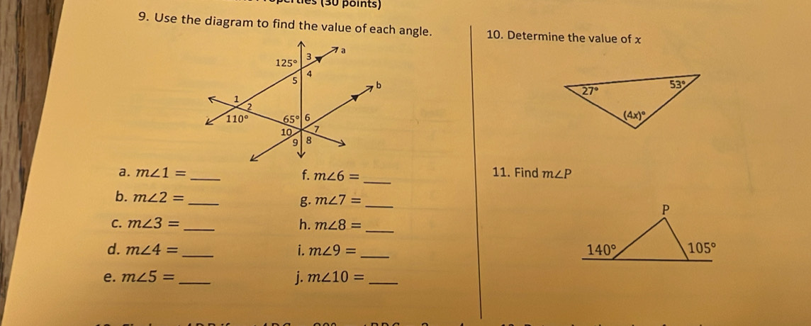 tis (30 points)
9. Use the diagram to find the value of each angle. 10. Determine the value of x
 
 
a. m∠ 1= _f. m∠ 6= _
11. Find m∠ P
b. m∠ 2= _g. m∠ 7= _
C. m∠ 3= _h. m∠ 8=
_
_
d. m∠ 4= _i. m∠ 9=
e. m∠ 5= _j. m∠ 10= _