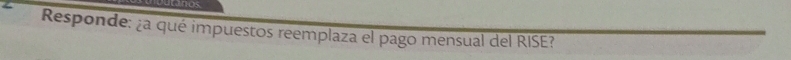 Responde: ¿a qué impuestos reemplaza el pago mensual del RISE?