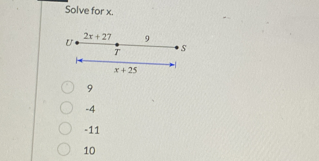 Solve for x.
2x+27
U
9
T 
s
x+25

9
-4
-11
10