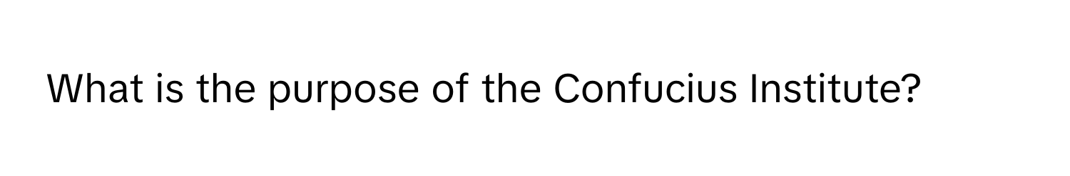 What is the purpose of the Confucius Institute?