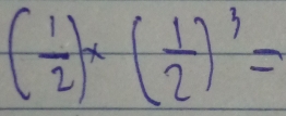 ( 1/2 )* ( 1/2 )^3=