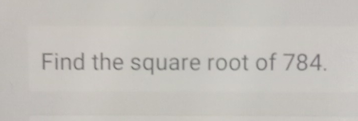 Find the square root of 784.