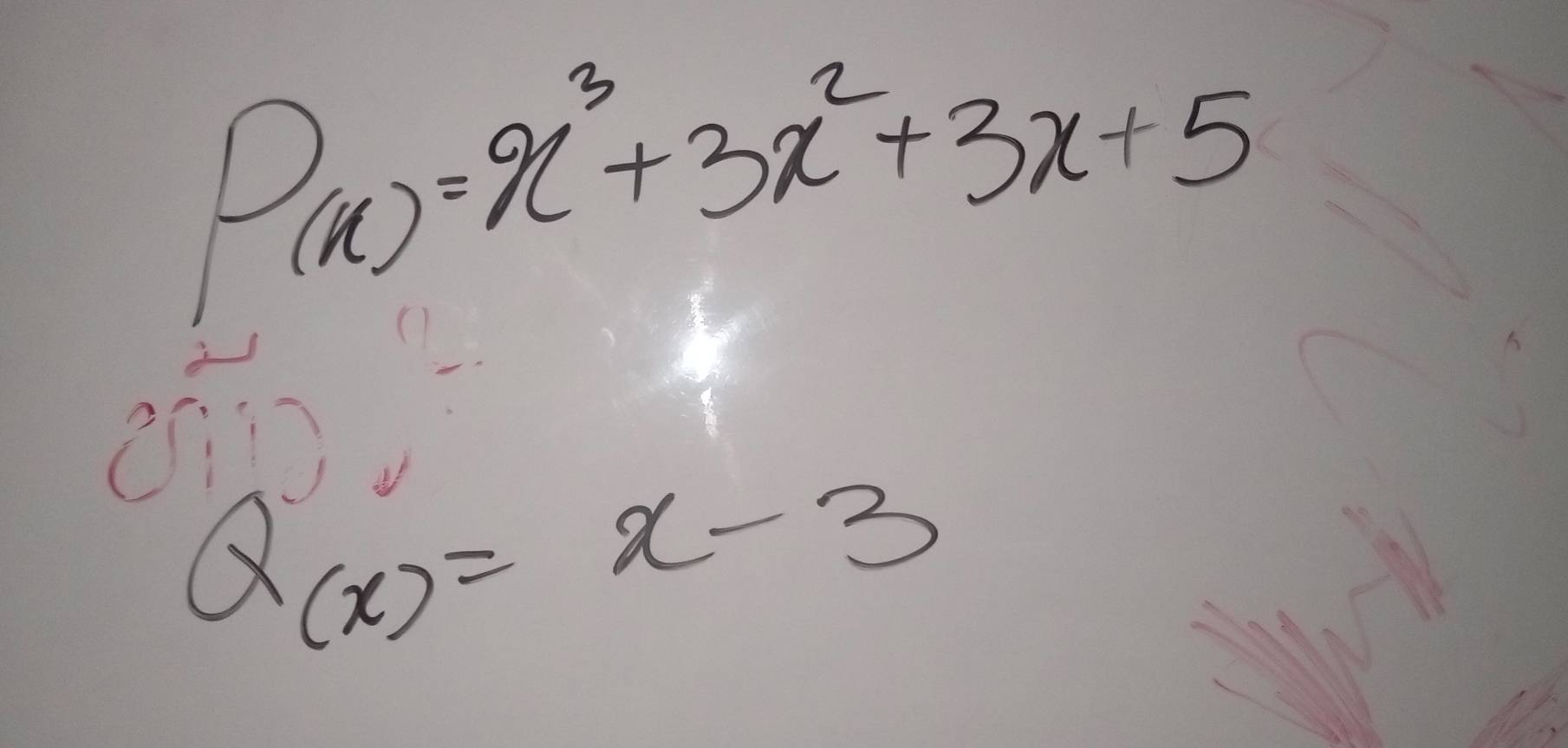 D_(x)=x^3+3x^2+3x+5
Q(x)=x-3