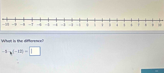 1010 
What is the difference?
-5-(-12)=□