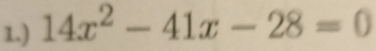 1.) 14x^2-41x-28=0