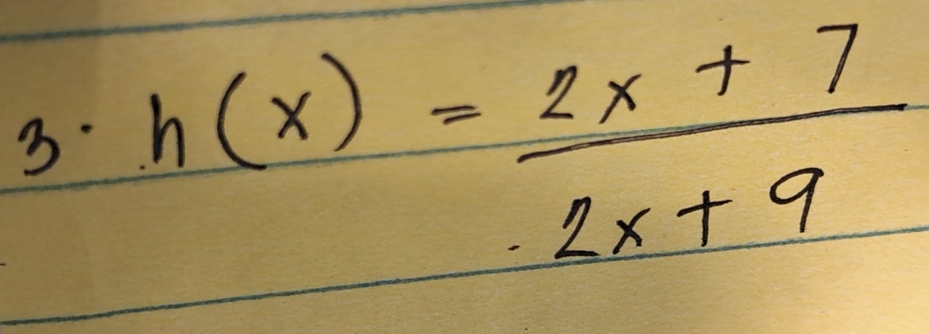 3 h(x)= (2x+7)/2x+9 