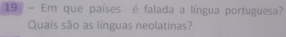 Em que países é falada a língua portuguesa? 
Quais são as línguas neolatinas?