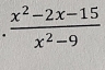  (x^2-2x-15)/x^2-9 