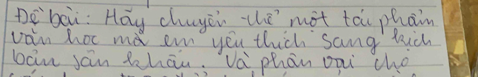 De bei: Hay chyei the not tái phan 
vain hoc md en you thick sang hic 
ban ján thāu, Và phan opi cho