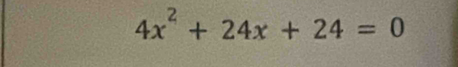 4x^2+24x+24=0