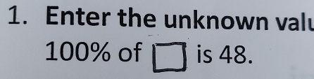 Enter the unknown valu
100% of is 48.