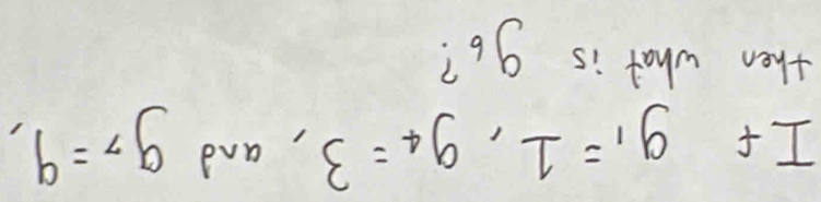 If g_1=1, g_4=3 , and g_7=9, 
then what is g_6 ?