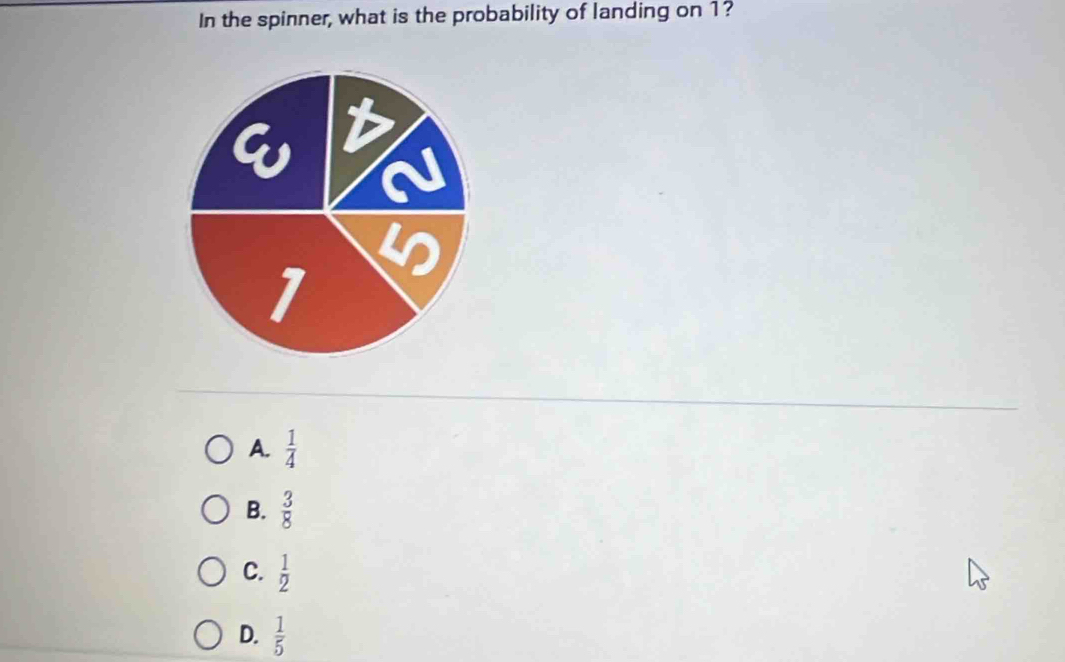 In the spinner, what is the probability of landing on 1?
1
A.  1/4 
B.  3/8 
C.  1/2 
D.  1/5 