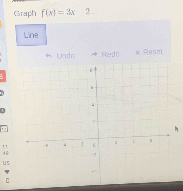 Graph f(x)=3x-2. 
Line
Undo Redo × Reset
17
11
49
US