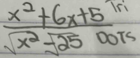  (x^2+6x+5)/sqrt(x^2-25)oors 