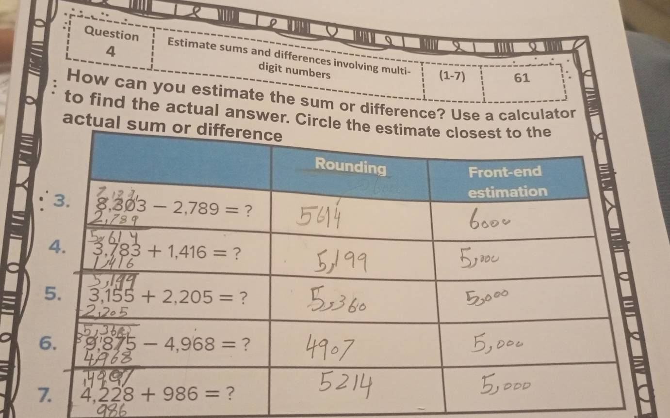 ρ
Q
4
Question Estimate sums and differences involving multi-
digit numbers
(1-7) 61
How can you estimate the sum or difference? Use a calculator
a to find the actual answer. Circle 
actual su
a