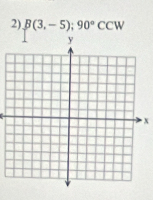 B(3,-5);90°CCW
x