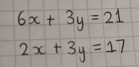 6x+3y=21
2x+3y=17