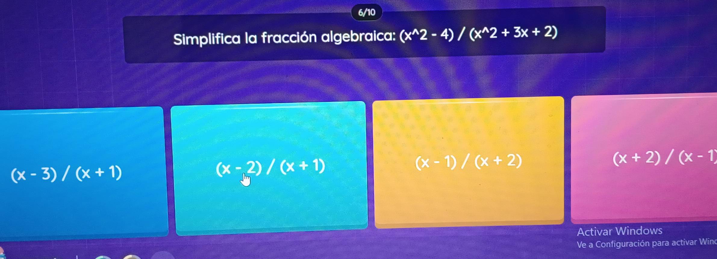 6/10
Simplifica la fracción algebraica: (x^(wedge)2-4)/(x^(wedge)2+3x+2)
(x-1)/(x+2)
(x+2)/(x-1)
(x-3)/(x+1)
(x-2)/(x+1)
Activar Windows
Ve a Configuración para activar Winc