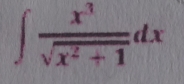 ∈t  x^3/sqrt(x^2+1) dx