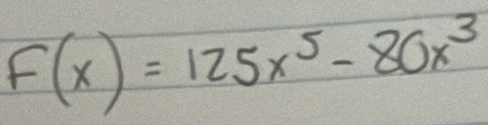 F(x)=125x^5-80x^3