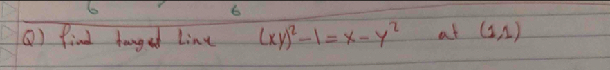 6 
6 
() find hanged Line (xy)^2-1=x-y^2 at (1,1)