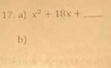 a] x^2+18x+ _ 
b)