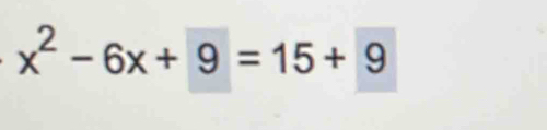 x^2-6x+9=15+9