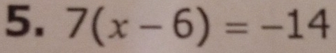 7(x-6)=-14