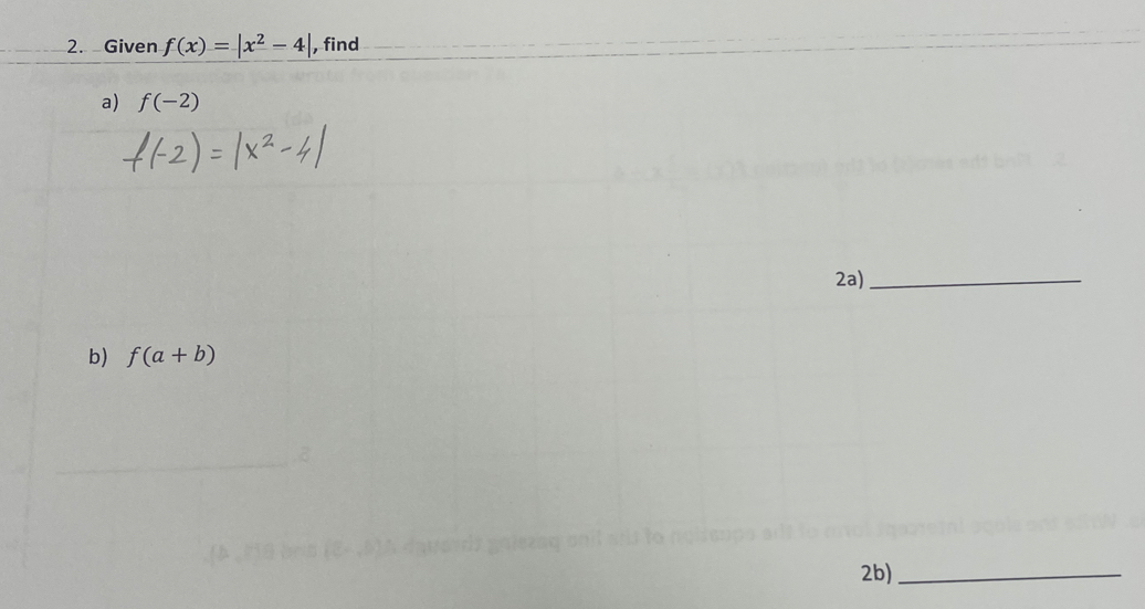 Given f(x)=|x^2-4| , find 
a) f(-2)
2a)_ 
b) f(a+b)
2b)_