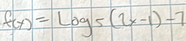 f(x)=log _5(2x-1)-7