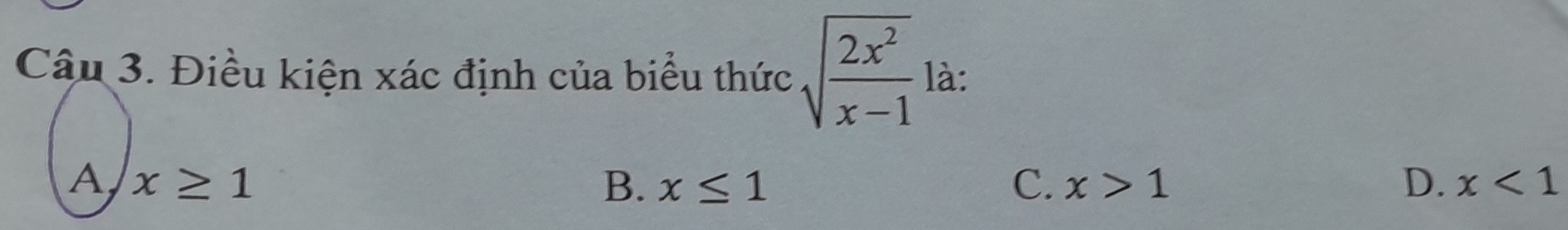 Điều kiện xác định của biểu thức sqrt(frac 2x^2)x-1 là:
A x≥ 1
B. x≤ 1 C. x>1 D. x<1</tex>