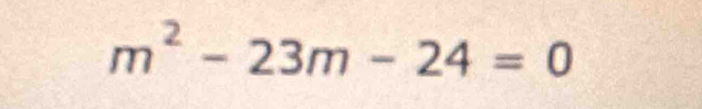 m^2-23m-24=0