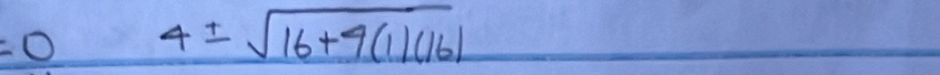 0 4± sqrt(16+9(1)(16))