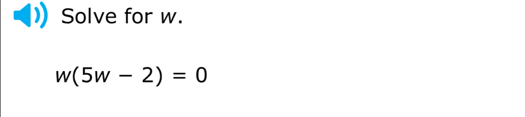 Solve for w.
w(5w-2)=0